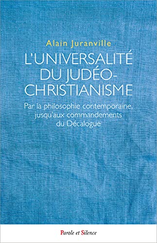 L'UNIVERSALITE DU JUDÉO-CHRISTIANISME: Par la philosophie contemporaine, Jusqu'aux commandements du Décalogue