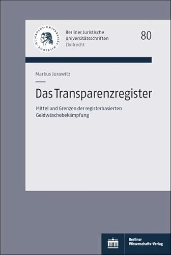 Das Transparenzregister: Mittel und Grenzen der registerbasierten Geldwäschebekämpfung (Berliner Juristische Universitätsschriften: Zivilrecht)