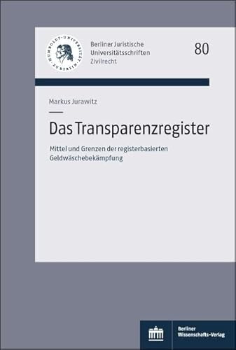 Das Transparenzregister: Mittel und Grenzen der registerbasierten Geldwäschebekämpfung (Berliner Juristische Universitätsschriften: Zivilrecht) von BWV Berliner-Wissenschaft