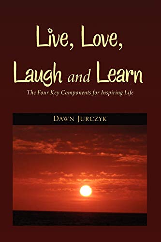 Live, Love, Laugh and Learn: The Four Key Components for Inspiring Life
