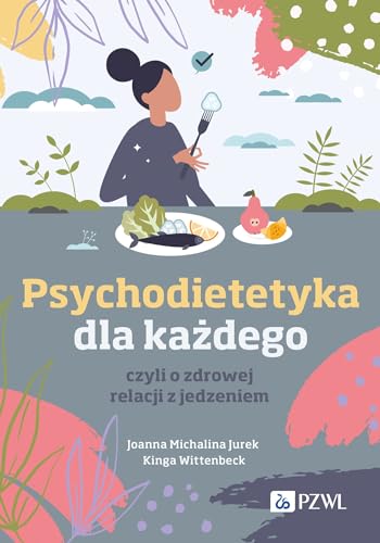 Psychodietetyka dla każdego: czyli o zdrowej relacji z jedzeniem