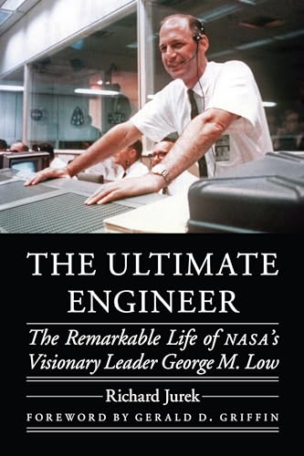 The Ultimate Engineer: The Remarkable Life of NASA's Visionary Leader George M. Low (Outward Odyssey: A People's History of Spaceflight) von University of Nebraska Press