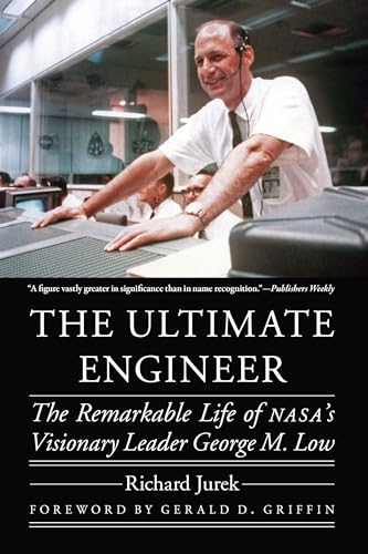 The Ultimate Engineer: The Remarkable Life of Nasa's Visionary Leader George M. Low (Outward Odyssey: a People's History of Spaceflight) von University of Nebraska Press