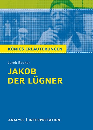 Jakob der Lügner von Jurek Becker.: Textanalyse und Interpretation mit ausführlicher Inhaltsangabe und Abituraufgaben mit Lösungen (Königs Erläuterungen und Materialien, Band 407)