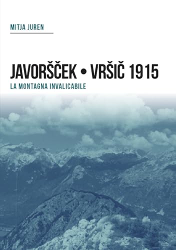 Plezzo/Bovec 1915. Javorscek e Vrsic. Le battaglie dei bersaglieri (Diari e memorie della storia italiana) von Gaspari