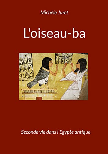 L'oiseau-ba: Seconde vie dans l'Egypte antique - L'iconographie au Nouvel Empire