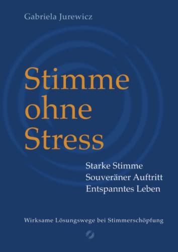 Stimme ohne Stress: Mit Stimmtraining den persönlichen Auftritt verbessern und Burnout vermeiden