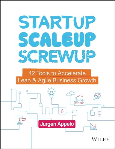 Startup, Scaleup, Screwup: 42 Tools to Accelerate Lean & Agile Business Growth von Wiley