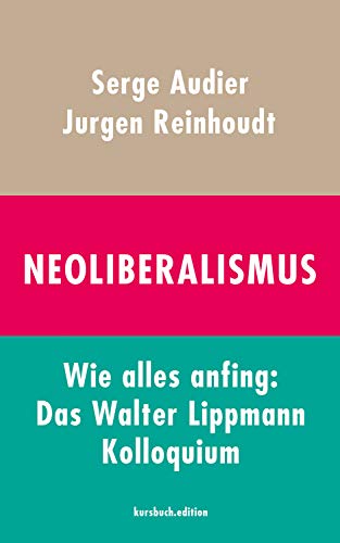 Neoliberalismus. Wie alles anfing: Das Walter Lippmann Kolloquium