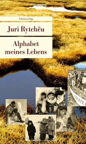 Alphabet meines Lebens: Mit Bildern aus Juri Rytchëus Familienalbum. Autobiografische Erzählung (Unionsverlag Taschenbücher)
