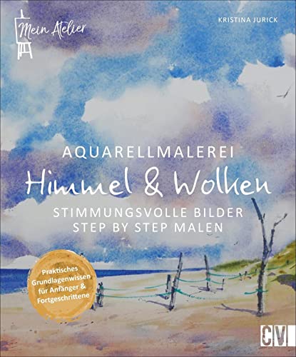 Mein Atelier Aquarellmalerei - Himmel & Wolken. Stimmungsvolle Bilder Step by Step malen. Das Anleitungsbuch mit Tipps zu Aquarellfarben und ... Stimmungsvolle Bilder Step by Step malen von Christophorus Verlag