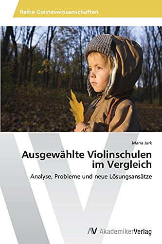 Ausgewählte Violinschulen im Vergleich: Analyse, Probleme und neue Lösungsansätze