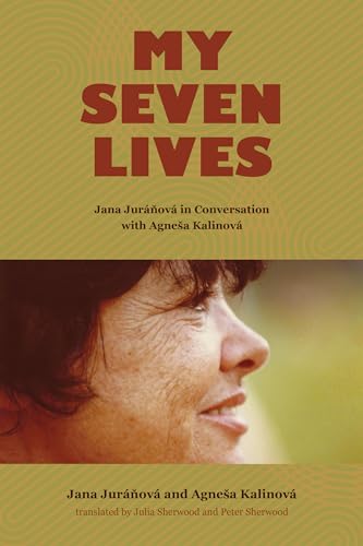 My Seven Lives: Jana Juránová in Conversation with Agneša Kalinová von Purdue University Press
