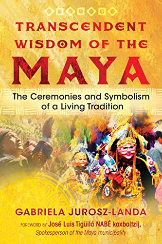 Transcendent Wisdom of the Maya: The Ceremonies and Symbolism of a Living Tradition von Bear & Company