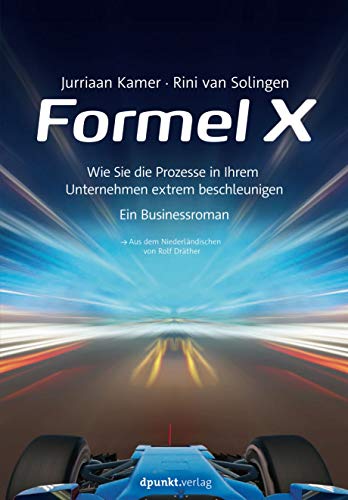 Formel X: Wie Sie die Prozesse in Ihrem Unternehmen extrem beschleunigen – ein Businessroman Formel X: Wie Sie die Prozesse in Ihrem Unternehmen extrem beschleunigen – ein Businessroman