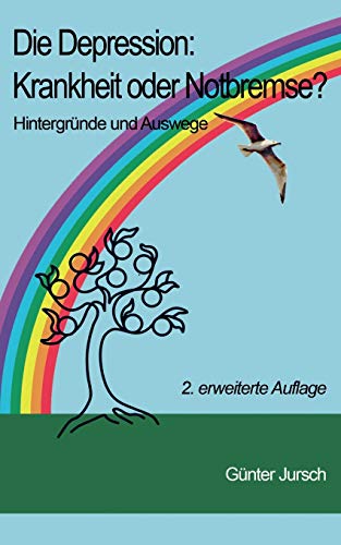 Die Depression: Krankheit oder Notbremse?: Hintergründe und Auswege - 2. erweiterte Auflage