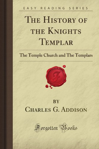 The History of the Knights Templar: The Temple Church and The Templars (Forgotten Books)
