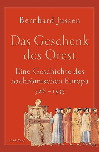 Das Geschenk des Orest: Eine Geschichte des nachrömischen Europa 526–1535