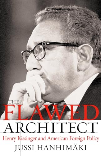 The Flawed Architect: Henry Kissinger and American Foreign Policy