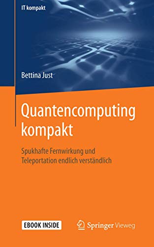 Quantencomputing kompakt: Spukhafte Fernwirkung und Teleportation endlich verständlich (IT kompakt) von Springer Vieweg