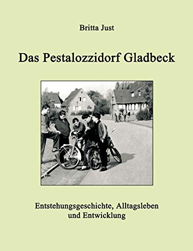 Das Pestalozzidorf Gladbeck: Entstehungsgeschichte, Alltagsleben und Entwicklung