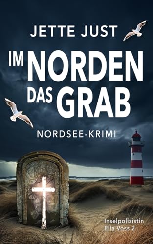 Im Norden das Grab: Nordsee-Krimi: Inselpolizistin Ella Voss ermittelt, Band 2 von Independently published