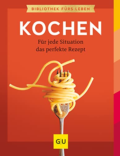 Kochen: Für jede Situation das perfekte Rezept (GU Grundkochbücher) von Gräfe und Unzer