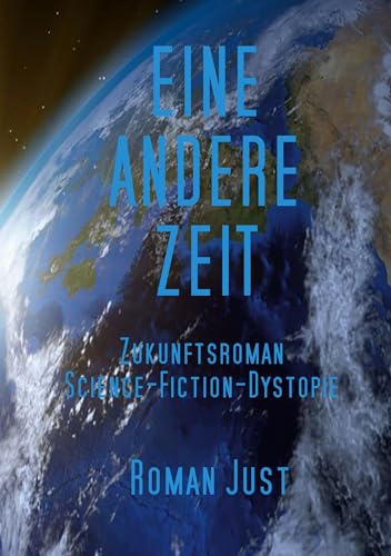 Eine andere Zeit: Zukunftsroman - Science-Fiction-Dystopie (Andere Zeiten) von tolino media