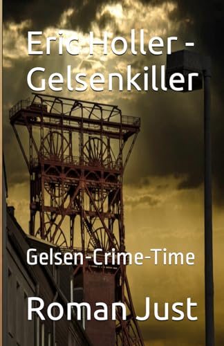 Eric Holler - Gelsenkiller: Gelsen-Crime-Time von Independently published