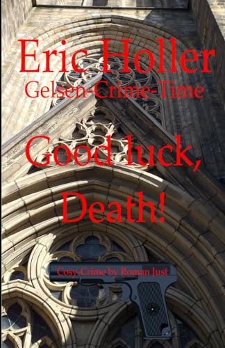 Eric Holler - Good luck, Death!: Gelsen-Crime-Time von Independently published