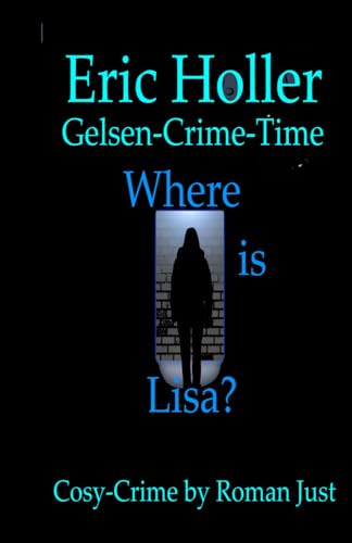 Eric Holler - Where is Lisa?: Gelsen-Crime-Time von Independently published