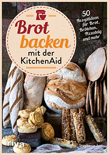 Brot backen mit der KitchenAid: 50 Rezeptideen für Brot, Brötchen, Pizzateig und mehr. Rezepte für Vollkornbrot, Sauerteig, Baguette, Ciabatta, Körnerbrötchen, Brezel und Bagel. Mit und ohne Hefe
