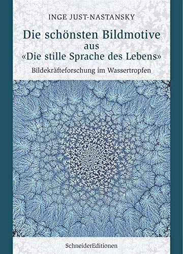 Die schönsten Bildmotive aus «Die Stille Sprache des Lebens»: Bildekräfteforschung im Wassertropfen