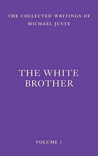 The White Brother: An Occult Autobiography (The Collected Writings of Michael Juste, Band 1)