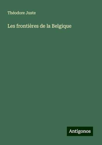 Les frontières de la Belgique von Antigonos Verlag