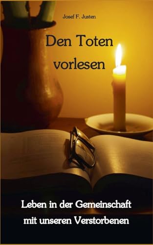 Den Toten vorlesen: Leben in der Gemeinschaft mit unseren Verstorbenen Den Toten vorlesen: Leben in der Gemeinschaft mit unseren Verstorbenen von Books on Demand