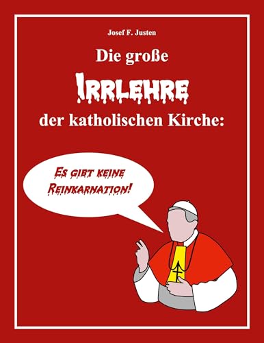 Die große Irrlehre der katholischen Kirche: Es gibt keine Reinkarnation! Die große Irrlehre der katholischen Kirche: Es gibt keine Reinkarnation! von BoD – Books on Demand