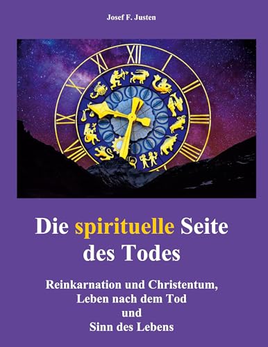 Die spirituelle Seite des Todes: Reinkarnation und Christentum, Leben nach dem Tod und Sinn des Lebens von BoD – Books on Demand