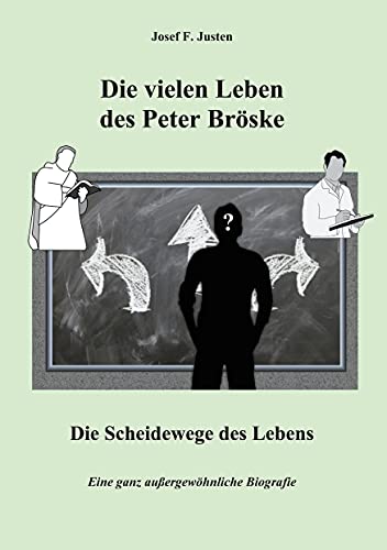 Die vielen Leben des Peter Bröske - Die Scheidewege des Lebens: Eine ganz außergewöhnliche Biografie Die vielen Leben des Peter Bröske - Die Scheidewege des Lebens: Eine ganz außergewöhnliche Biografie von Books on Demand GmbH