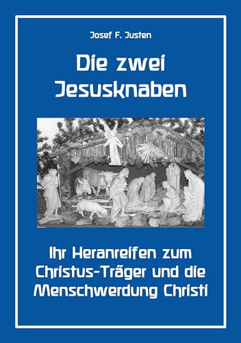 Die zwei Jesusknaben: Ihr Heranreifen zum Christus-Träger und die Menschwerdung Christi Die zwei Jesusknaben: Ihr Heranreifen zum Christus-Träger und die Menschwerdung Christi von BoD – Books on Demand
