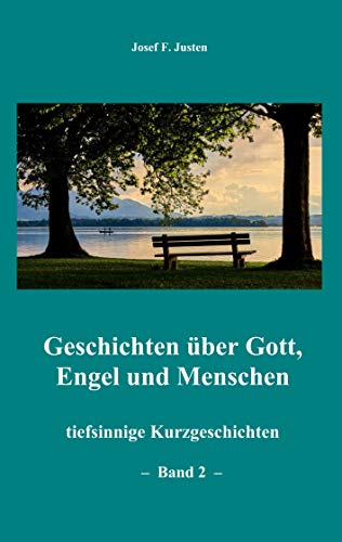Geschichten über Gott, Engel und Menschen: tiefsinnige Kurzgeschichten - Band 2 -