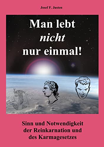 Man lebt nicht nur einmal: Sinn und Notwendigkeit der Reinkarnation und des Karmagesetzes Man lebt nicht nur einmal: Sinn und Notwendigkeit der Reinkarnation und des Karmagesetzes