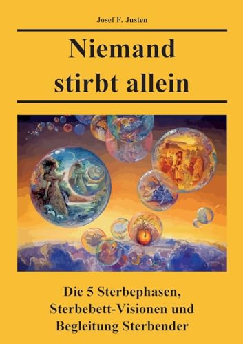 Niemand stirbt allein: Die 5 Sterbephasen, Sterbebett-Visionen und Begleitung Sterbender Niemand stirbt allein: Die 5 Sterbephasen, Sterbebett-Visionen und Begleitung Sterbender von BoD – Books on Demand