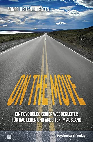 On the Move: Ein psychologischer Wegbegleiter für das Leben und Arbeiten im Ausland (verstehen lernen) von Psychosozial Verlag GbR