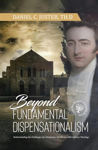 Beyond Fundamentalist Dispensationalism: Understanding the Challenges of a Dominant, but Wrong 20th-Century Theology von AMZ Book Publishing Services