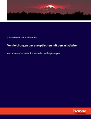 Vergleichungen der europäischen mit den asiatischen: und anderen vermeintlich barbarischen Regierungen