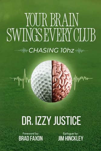 YOUR BRAIN SWINGS EVERY CLUB: Chasing 10 Hz von Dr. Izzy Justice