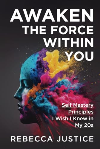 AWAKEN THE FORCE WITHIN YOU: Self Mastery Principles I Wish I Knew in My 20s von Independently published