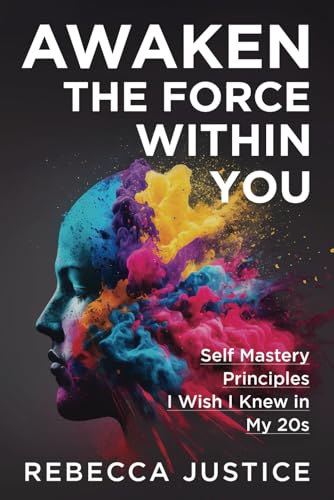 AWAKEN THE FORCE WITHIN YOU: Self Mastery Principles I Wish I Knew in My 20s von Independently published