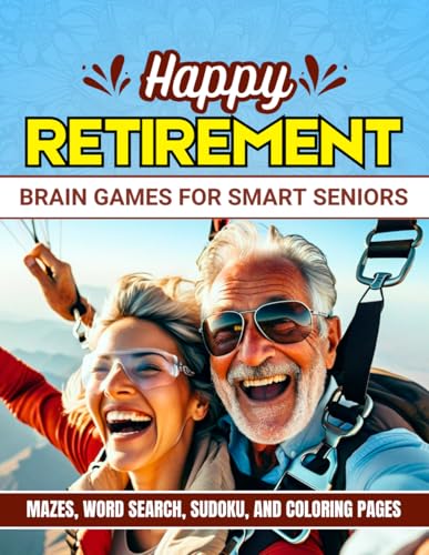 HAPPY RETIREMENT: BRAIN GAMES FOR SMART SENIORS: Mazes, Word Search, Sudoku, and Coloring Pages von Independently published